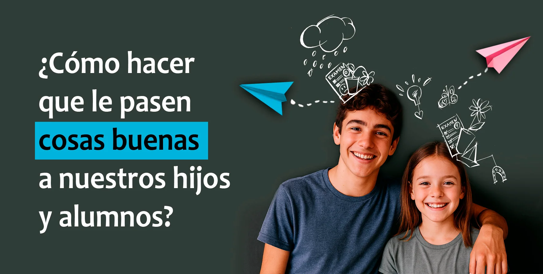 Charla: ¿Cómo hacer que le pasen cosas buenas a nuestros hijos y alumnos?